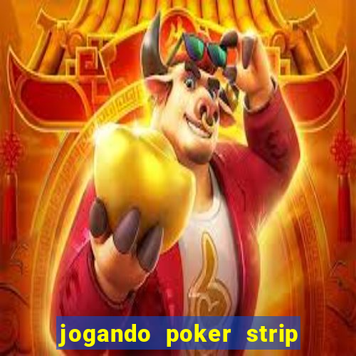 jogando poker strip com a mae